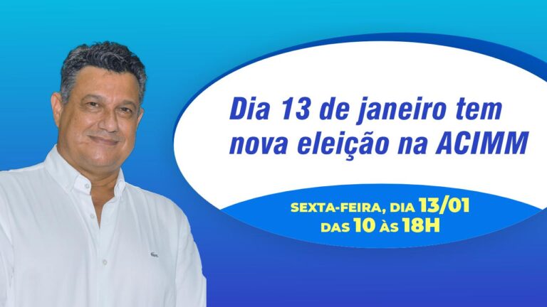 Dia 13 de janeiro tem nova eleição na ACIMM